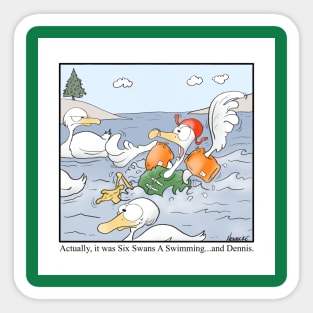 Actually, it was Six Swans A Swimming…and Dennis. Sticker